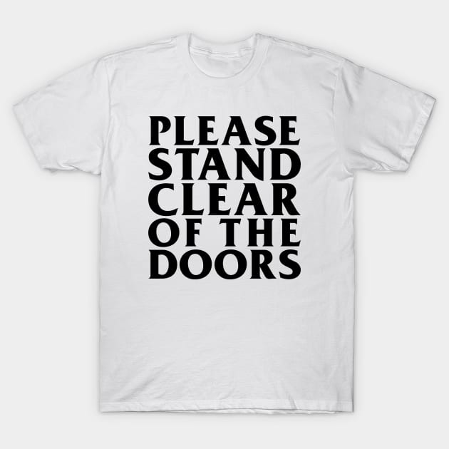 Please Stand Clear Of The Doors T-Shirt by Oswaldland